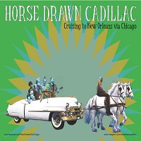 Horse Drawn Cadillac.  A wayward journey from Chicago to New Orleans.